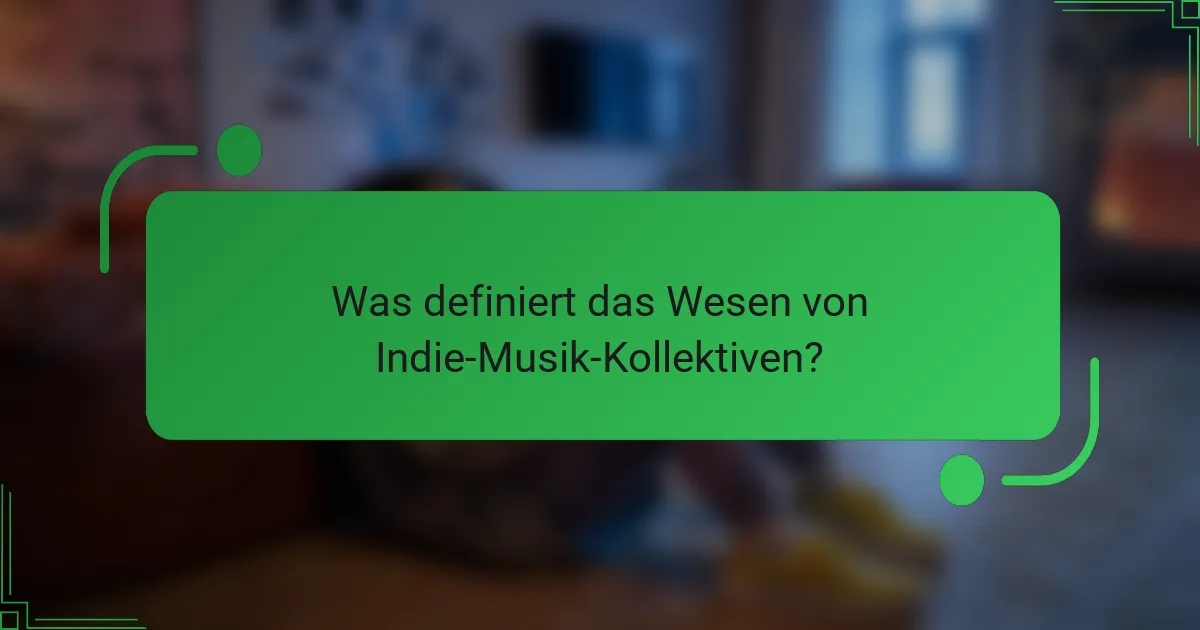Was definiert das Wesen von Indie-Musik-Kollektiven?