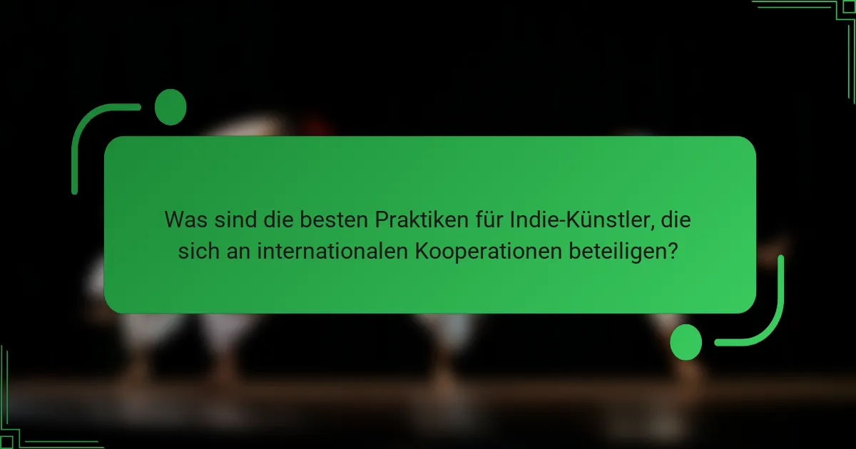 Was sind die besten Praktiken für Indie-Künstler, die sich an internationalen Kooperationen beteiligen?