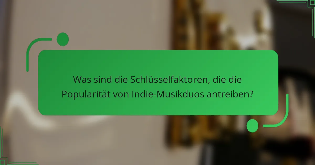 Was sind die Schlüsselfaktoren, die die Popularität von Indie-Musikduos antreiben?