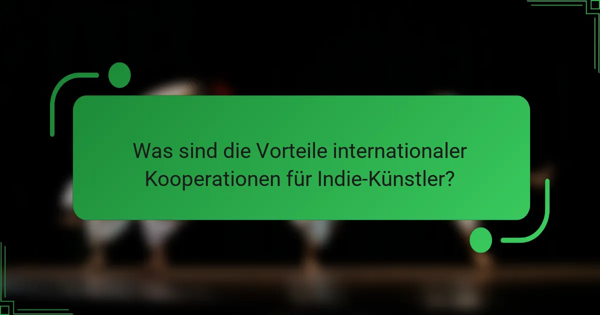 Was sind die Vorteile internationaler Kooperationen für Indie-Künstler?