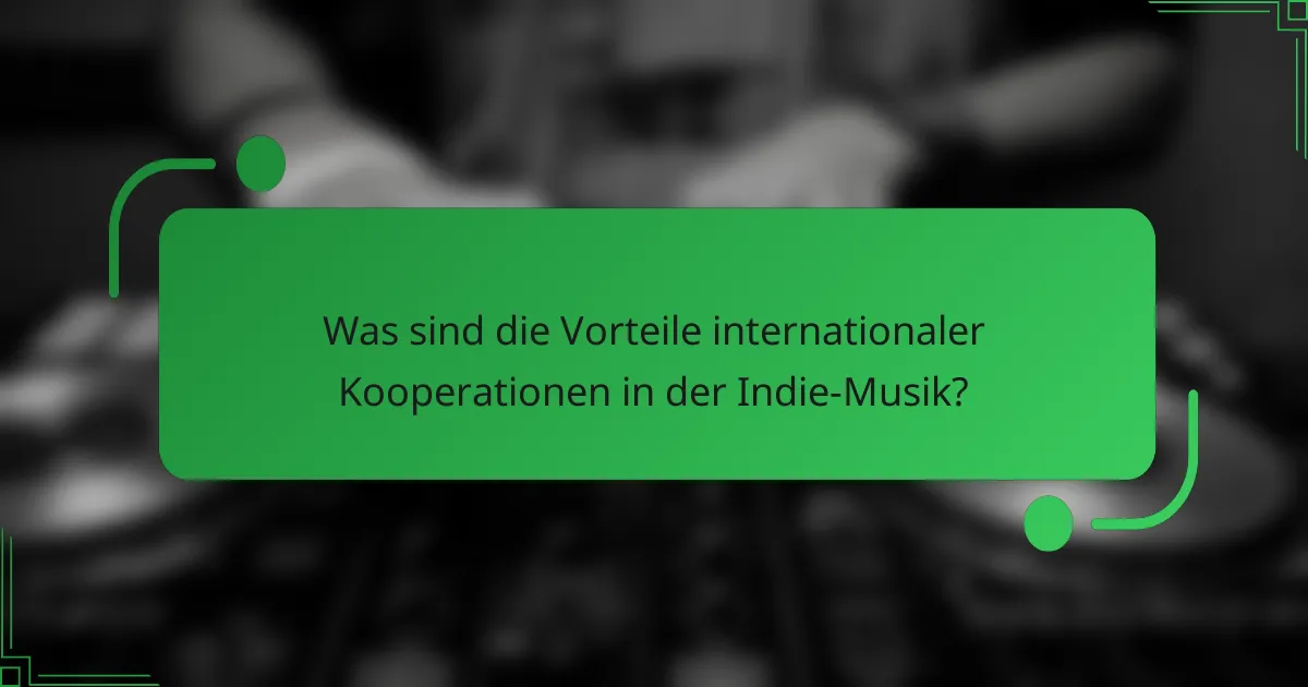 Was sind die Vorteile internationaler Kooperationen in der Indie-Musik?