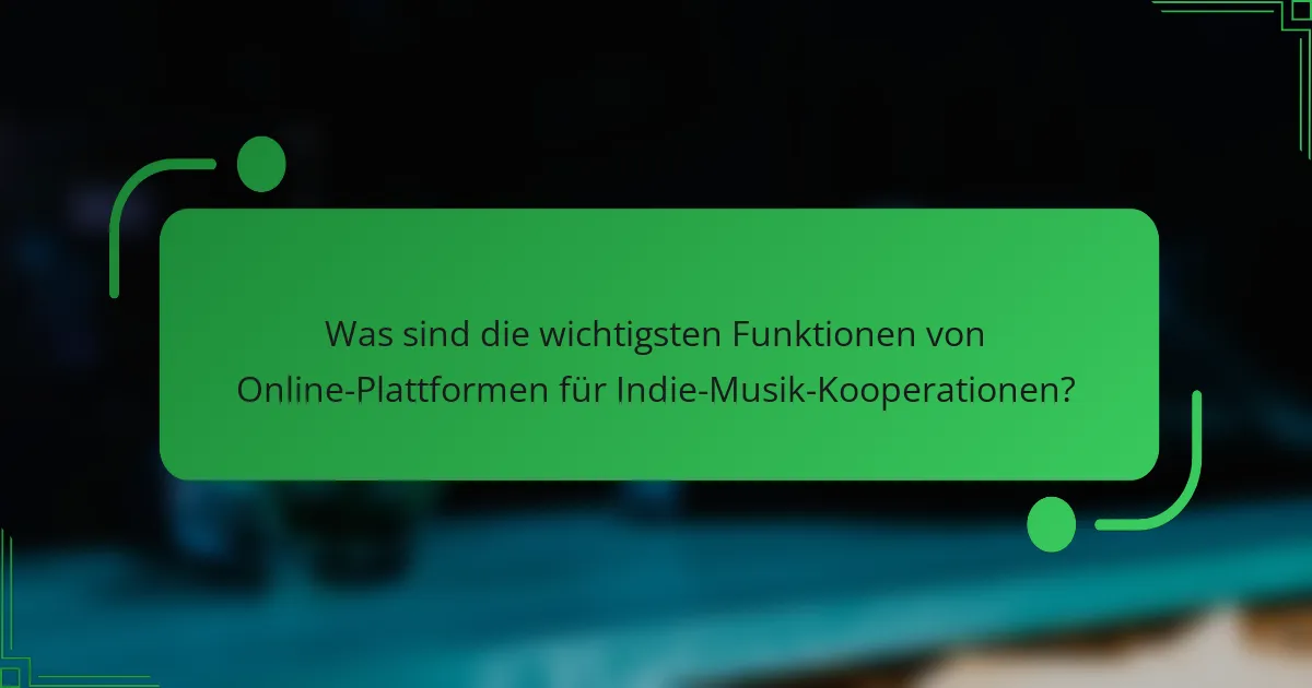 Was sind die wichtigsten Funktionen von Online-Plattformen für Indie-Musik-Kooperationen?