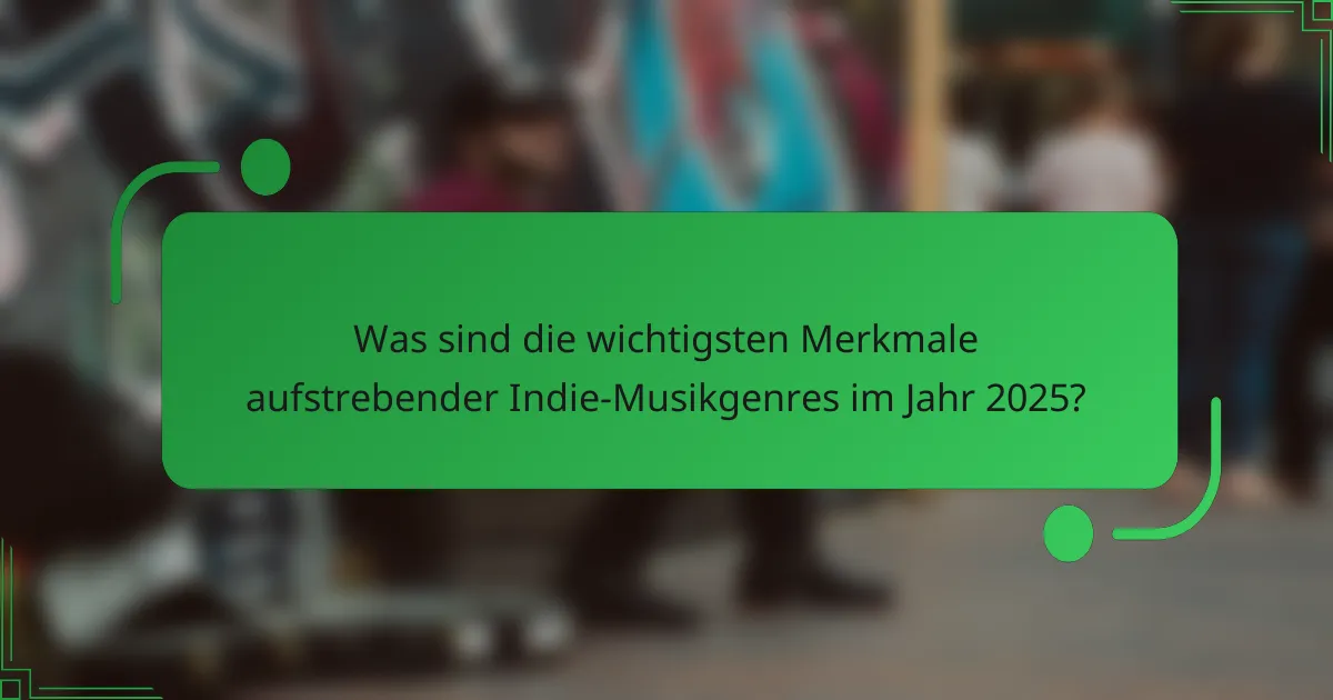 Was sind die wichtigsten Merkmale aufstrebender Indie-Musikgenres im Jahr 2025?