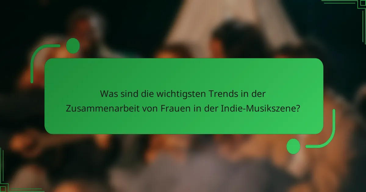 Was sind die wichtigsten Trends in der Zusammenarbeit von Frauen in der Indie-Musikszene?