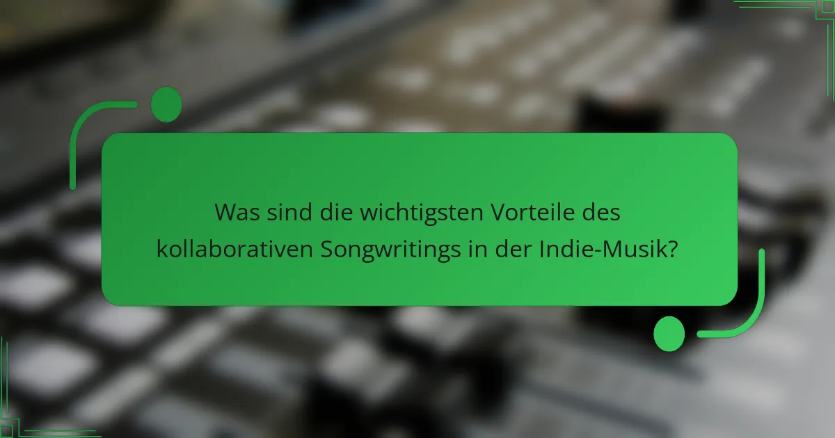 Was sind die wichtigsten Vorteile des kollaborativen Songwritings in der Indie-Musik?