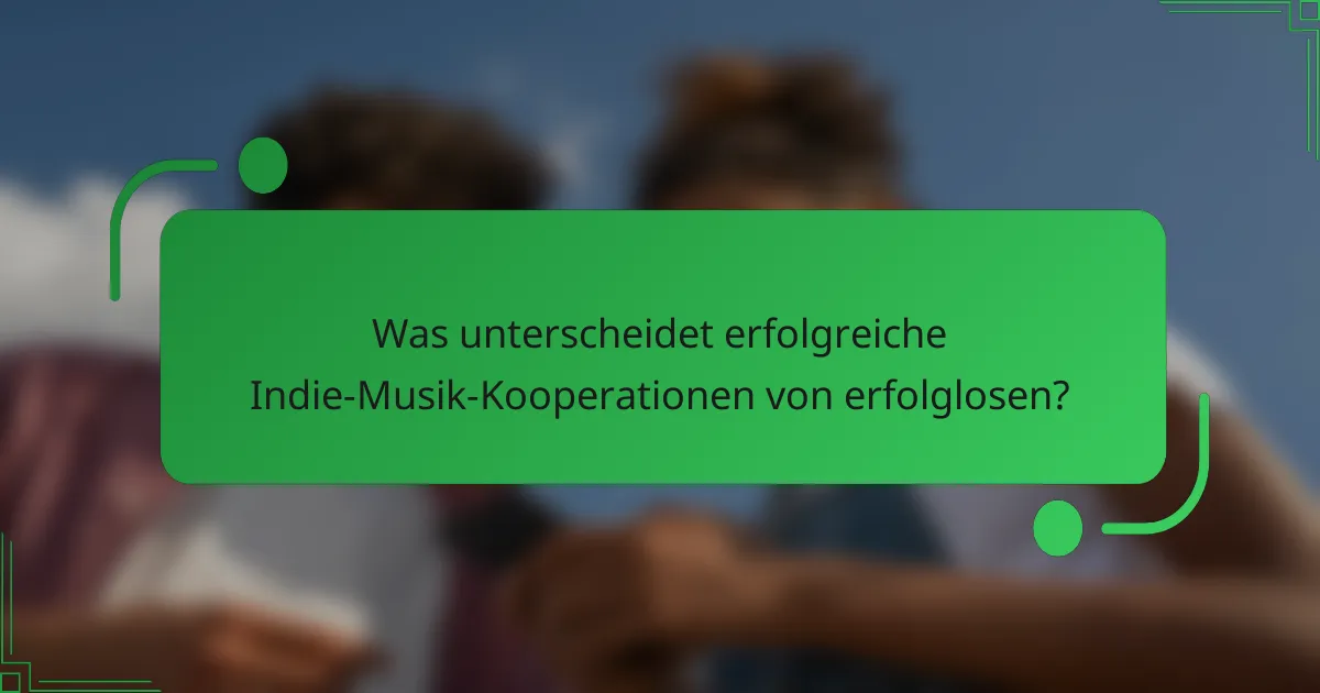 Was unterscheidet erfolgreiche Indie-Musik-Kooperationen von erfolglosen?