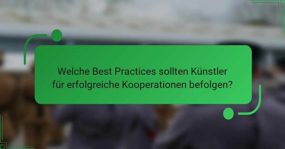 Welche Best Practices sollten Künstler für erfolgreiche Kooperationen befolgen?