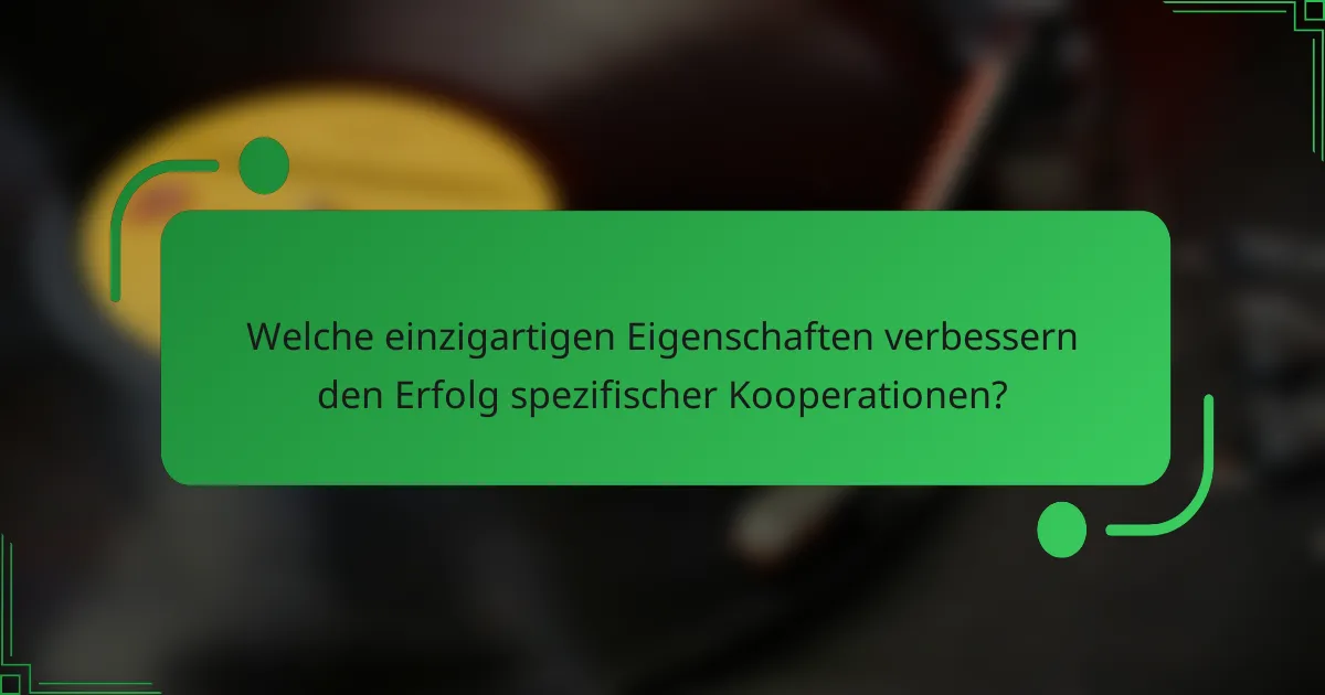 Welche einzigartigen Eigenschaften verbessern den Erfolg spezifischer Kooperationen?