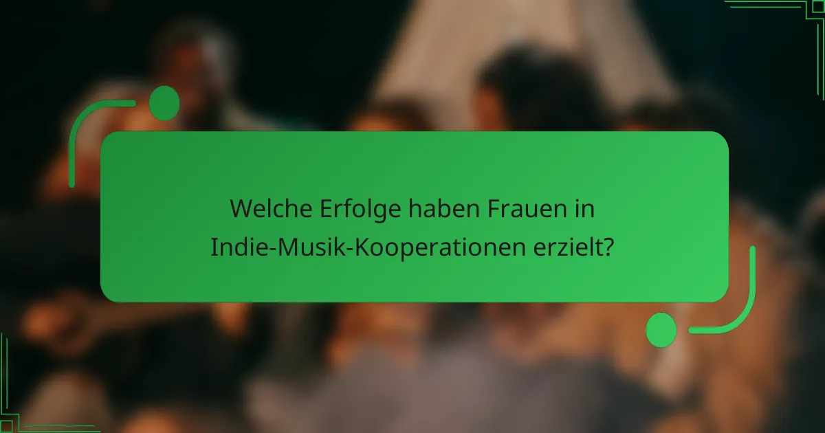 Welche Erfolge haben Frauen in Indie-Musik-Kooperationen erzielt?