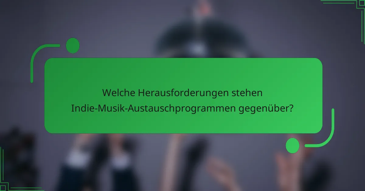 Welche Herausforderungen stehen Indie-Musik-Austauschprogrammen gegenüber?