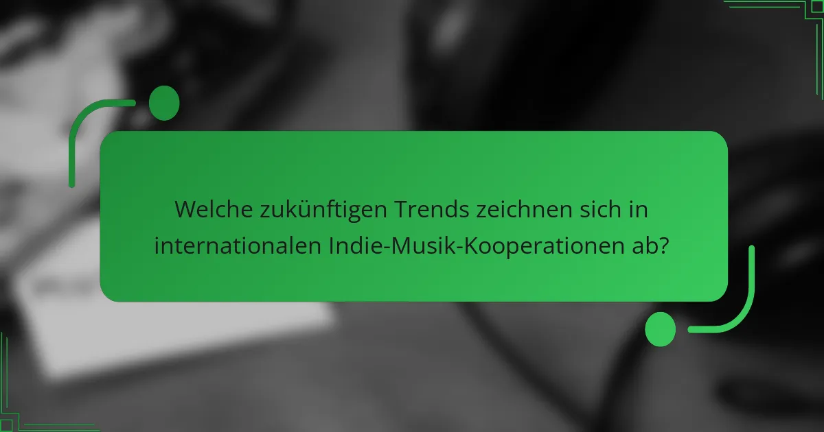 Welche zukünftigen Trends zeichnen sich in internationalen Indie-Musik-Kooperationen ab?