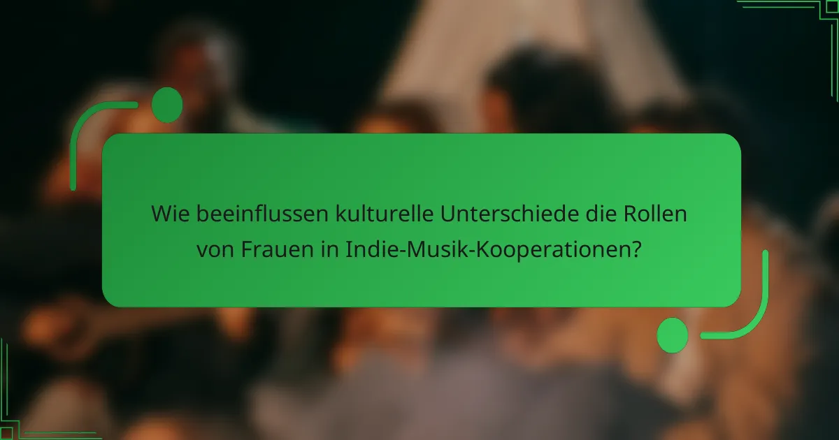 Wie beeinflussen kulturelle Unterschiede die Rollen von Frauen in Indie-Musik-Kooperationen?