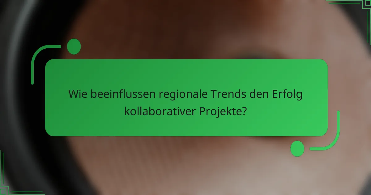 Wie beeinflussen regionale Trends den Erfolg kollaborativer Projekte?