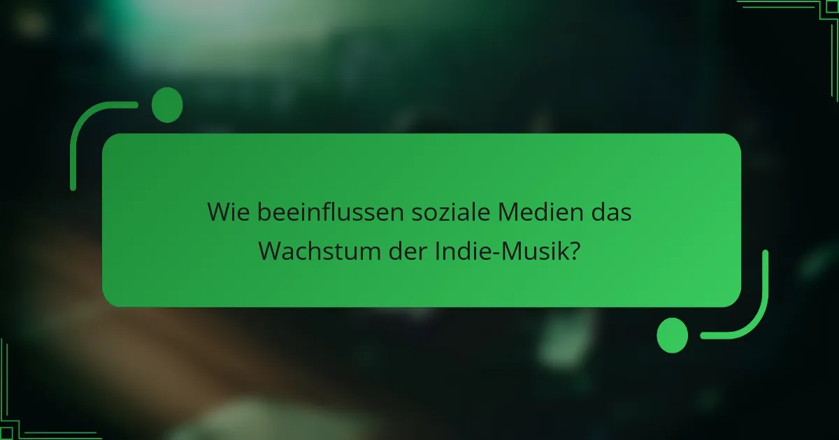 Wie beeinflussen soziale Medien das Wachstum der Indie-Musik?
