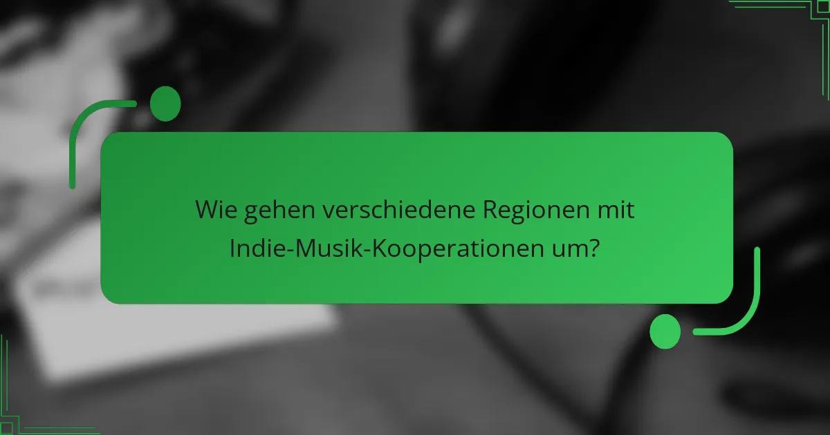 Wie gehen verschiedene Regionen mit Indie-Musik-Kooperationen um?
