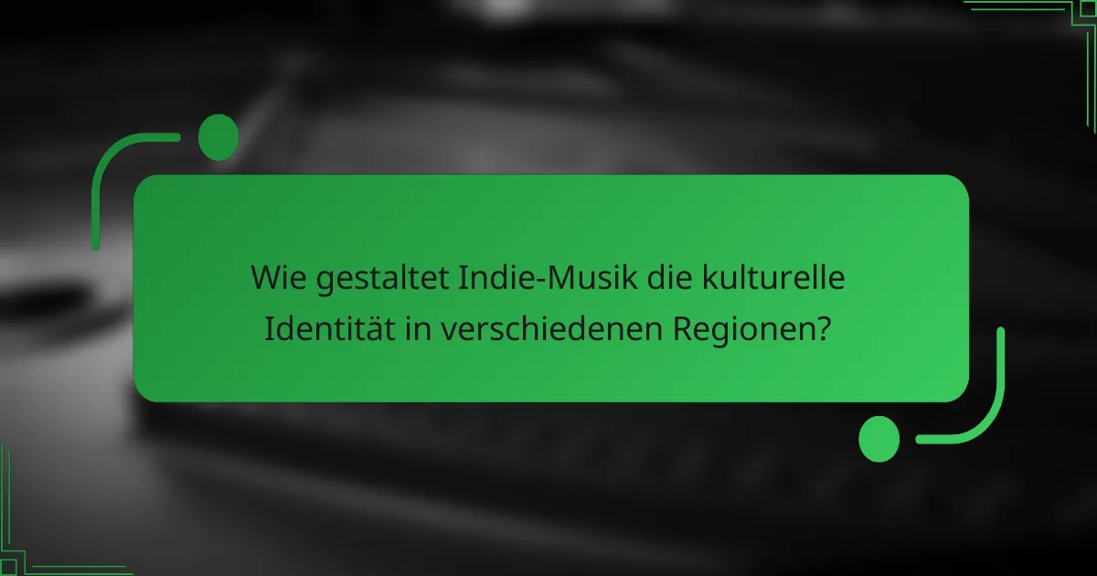 Wie gestaltet Indie-Musik die kulturelle Identität in verschiedenen Regionen?