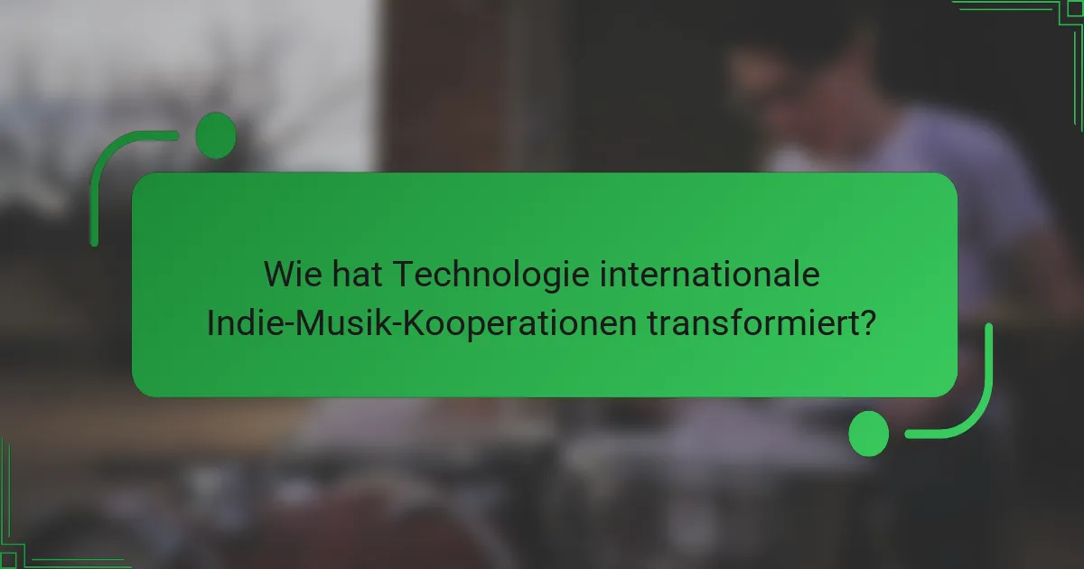 Wie hat Technologie internationale Indie-Musik-Kooperationen transformiert?