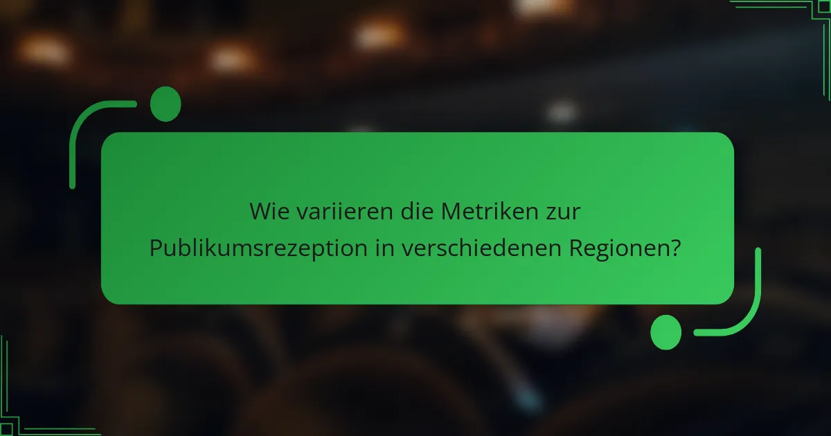 Wie variieren die Metriken zur Publikumsrezeption in verschiedenen Regionen?