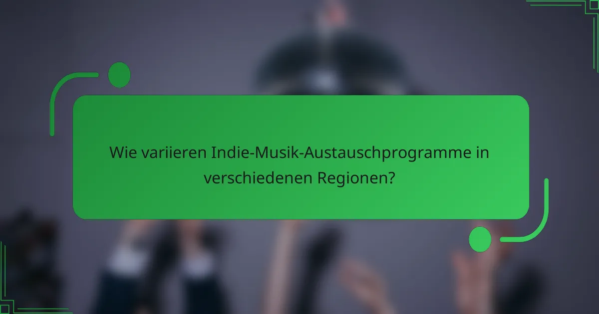 Wie variieren Indie-Musik-Austauschprogramme in verschiedenen Regionen?