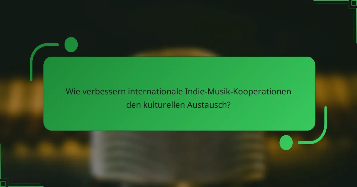Wie verbessern internationale Indie-Musik-Kooperationen den kulturellen Austausch?