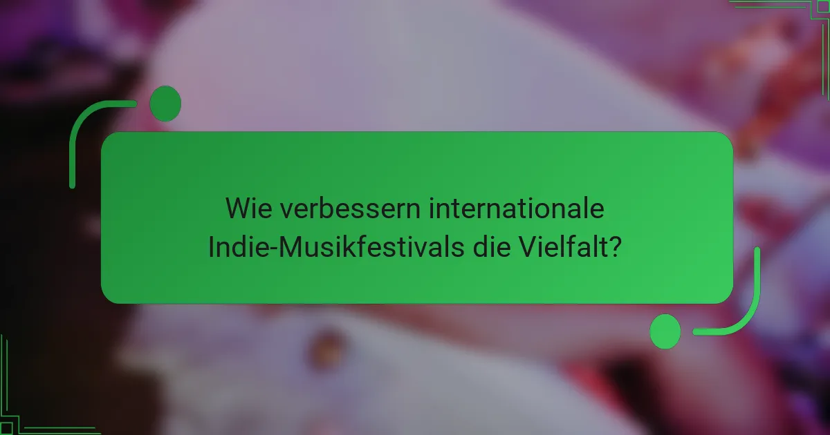 Wie verbessern internationale Indie-Musikfestivals die Vielfalt?