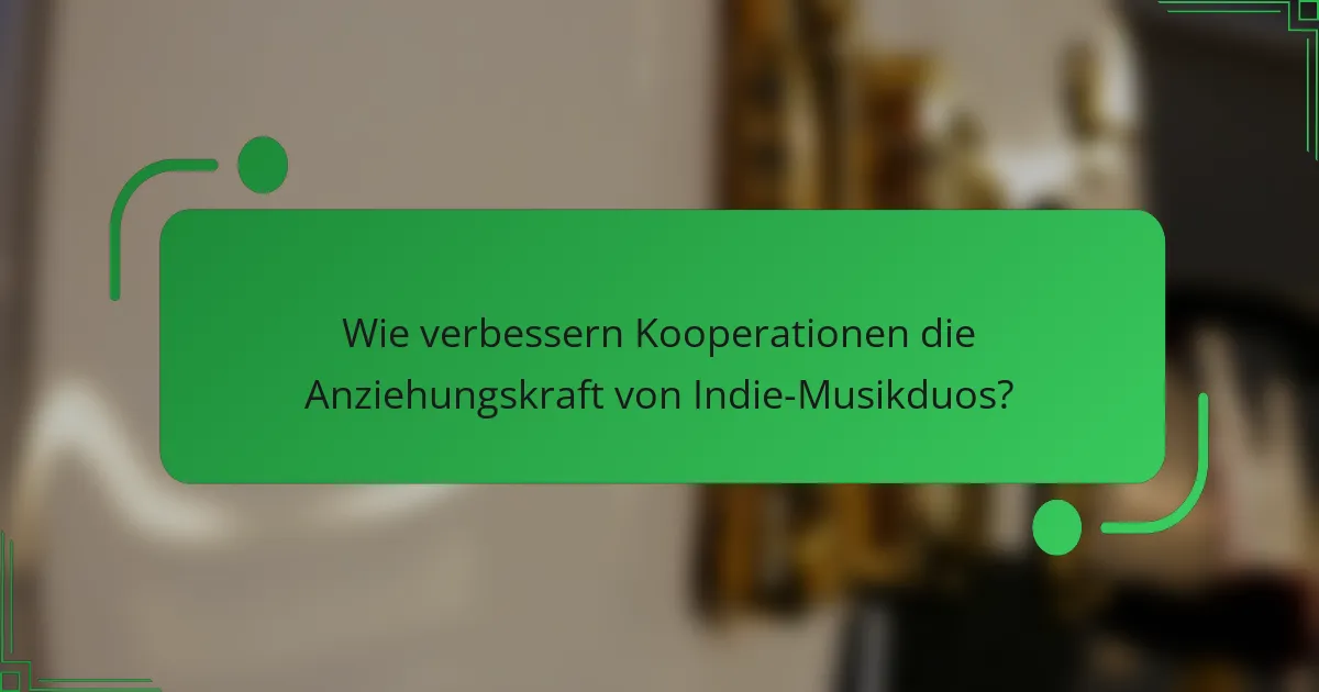 Wie verbessern Kooperationen die Anziehungskraft von Indie-Musikduos?